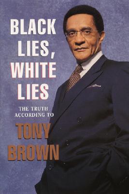 Book Cover Image of Black Lies, White Lies: The Truth According to Tony Brown by Tony Brown