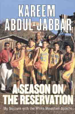 Book Cover Image of A Season On The Reservation: My Soujourn With The White Mountain Apaches by Kareem Abdul-Jabbar and Stephen Singular