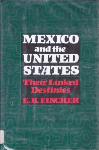 Book Cover Image of Mexico and the United States: Their Linked Destinies by Ernest Barksdale Fincher