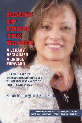 Book Cover Images image of Rising Up From the Blood: A Legacy Reclaimed- A Bridge Forward: The Autobiography of Sarah Washington O’Neal Rush, The Great-Granddaughter of Booker T. Washington