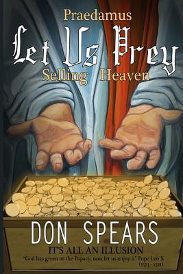 Book Cover Images image of Praedamus Let Us Prey Selling Heaven: It’s All An Illusion