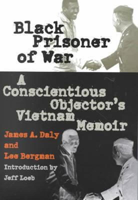 Book Cover Image of Black Prisoner of War: A Conscientious Objector’s Vietnam Memoir by James A. Daly and Lee Bergman