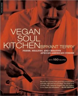 Book Cover Image of Vegan Soul Kitchen: Fresh, Healthy, and Creative African-American Cuisine by Bryant Terry