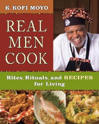 Book Cover Images image of Real Men Cook: Rites, Rituals, and Recipes for Living