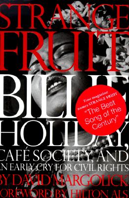 Book Cover Image of Strange Fruit: Billie Holiday, Cafe Society, And An Early Cry For Civil Rights by David Margolick