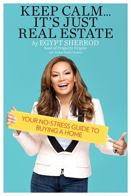 Book Cover Image of Keep Calm… It’s Just Real Estate: Your No-Stress Guide to Buying a Home by Egypt Sherrod