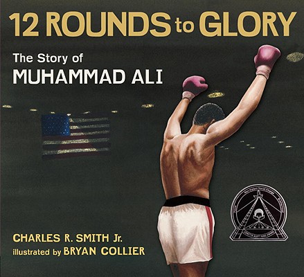 Book Cover Image of 12 Rounds to Glory: The Story of Muhammad Ali by Charles R. Smith Jr.