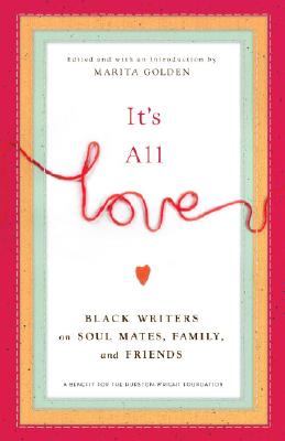 Click to go to detail page for It’s All Love: Black Writers On Soul Mates, Family And Friends