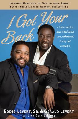 Book Cover Image of I Got Your Back: A Father and Son Keep It Real About Love, Fatherhood, Family, and Friendship by Eddie Levert, Gerald Levert, and Lyah Beth LeFlore