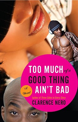 Book Cover Image of Too Much Of A Good Thing Ain’t Bad by Clarence Nero