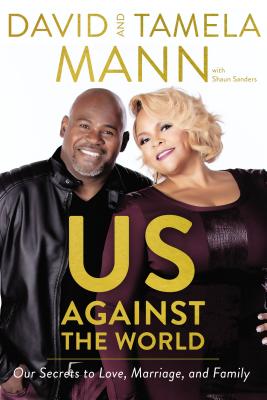 Book Cover Image of Us Against the World: Our Secrets to Love, Marriage, and Family by David Mann and Shaun Sanders