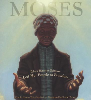 Book Cover Image of Moses: When Harriet Tubman Led Her People to Freedom by Carole Boston Weatherford