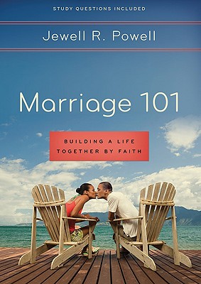 Book Cover Image of Marriage 101: Building A Life Together By Faith by Jewell R. Powell