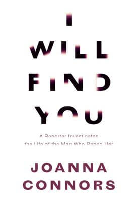 Discover other book in the same category as I Will Find You: A Reporter Investigates the Life of the Man Who Raped Her by Joanna Conners