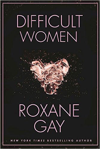 Book Cover Image of Difficult Women by Roxane Gay