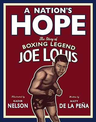 Book Cover Image of A Nation’s Hope: the Story of Boxing Legend Joe Louis by Matt De La Peña