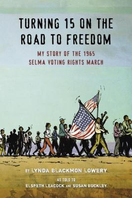 Book Cover Image of Turning 15 On The Road To Freedom: My Story Of The Selma Voting Rights March by Lynda Blackmon Lowery