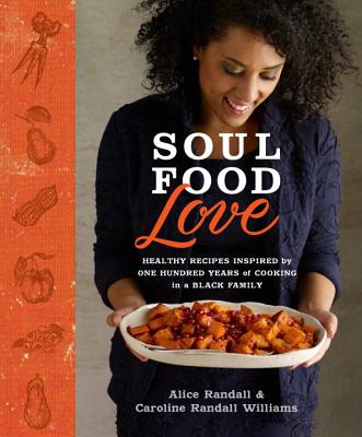 Click for a larger image of Soul Food Love: Healthy Recipes Inspired by One Hundred Years of Cooking in a Black Family