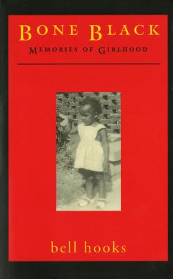 Book Cover Image of Bone Black: Memories of Girlhood by bell hooks