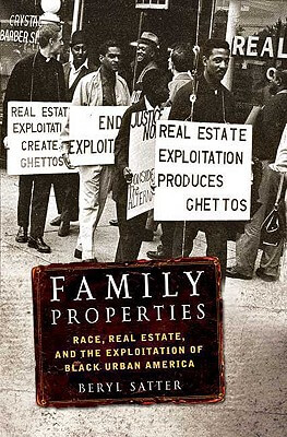 Book Cover Image of Family Properties: Race, Real Estate, And The Exploitation Of Black Urban America by Beryl Satter