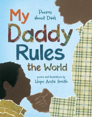 Book Cover Image of My Daddy Rules the World: Poems About Fathers by Hope Anita Smith