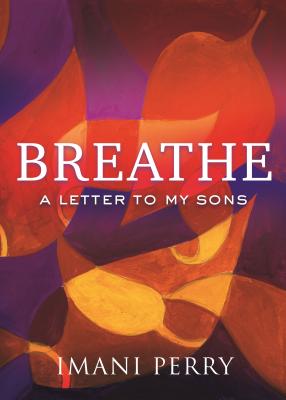 Book Cover Image of Breathe: A Letter to My Sons by Imani Perry