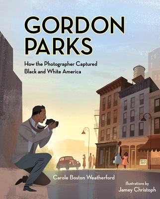 Book Cover Image of Gordon Parks: How the Photographer Captured Black and White America by Carole Boston Weatherford