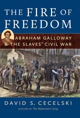 Click to go to detail page for The Fire Of Freedom: Abraham Galloway And The Slaves’ Civil War