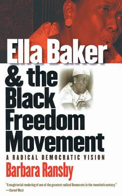 Book Cover Image of Ella Baker and the Black Freedom Movement: A Radical Democratic Vision (Gender and American Culture) by Barbara Ransby
