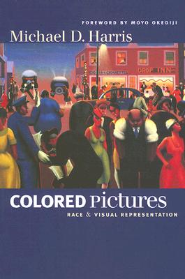 Book Cover Image of Colored Pictures: Race and Visual Representation by Michael D. Harris
