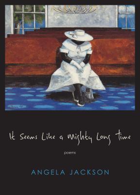 Book Cover Image of It Seems Like a Mighty Long Time: Poems by Angela Jackson