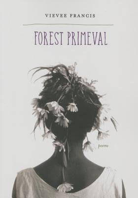 Book Cover Image of Forest Primeval: Poems by Vievee Francis