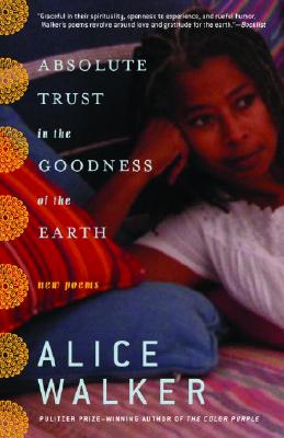 Book Cover Image of Absolute Trust in the Goodness of the Earth: New Poems by Alice Walker