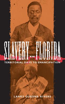 Book Cover Image of Slavery in Florida: Territorial Days to Emancipation by Larry Eugene Rivers