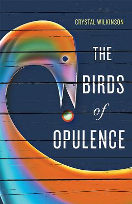 Book Cover Image of The Birds of Opulence by Crystal Wilkinson