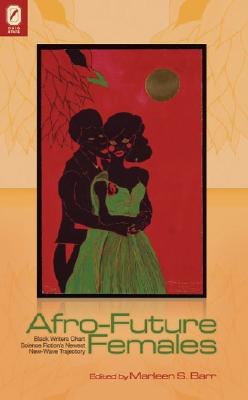 Click for a larger image of Afro-Future Females: Black Writers Chart Science Fiction’s Newest New-Wave Trajectory