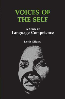 Book Cover Image of Voices Of The Self: A Study Of Language Competence (African American Life Series) by Keith Gilyard