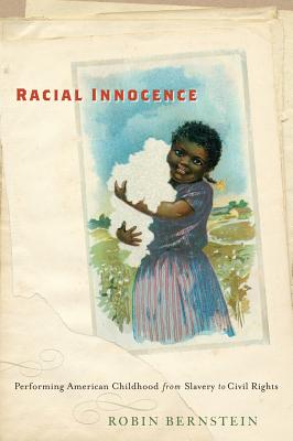 Book Cover Images image of Racial Innocence: Performing American Childhood From Slavery To Civil Rights (America And The Long 19Th Century)