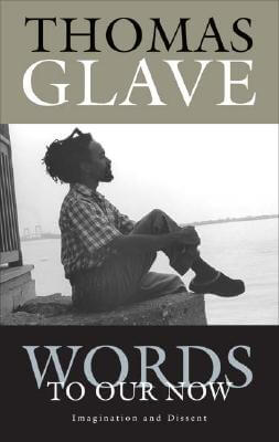 Book Cover Image of Words to Our Now: Imagination and Dissent by Thomas Glave