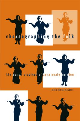 Book Cover Images image of Choreographing The Folk: The Dance Stagings Of Zora Neale Hurston (Indigenous Americas)