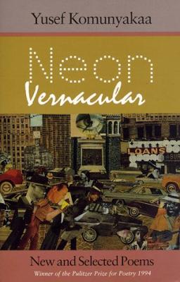 Click for a larger image of Neon Vernacular: New And Selected Poems