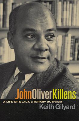 Book Cover Image of John Oliver Killens: A Life Of Black Literary Activism by Keith Gilyard