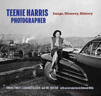 Book Cover Image of Teenie Harris, Photographer: Image, Memory, History by Cheryl Finley, Laurence A. Glasco, and Joe W. Trotter