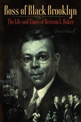 Book Cover Images image of Boss of Black Brooklyn: The Life and Times of Bertram L. Baker
