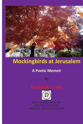 Book Cover Image of Mockingbirds At Jerusalem: A Poetic Memoir by Rudolph Lewis