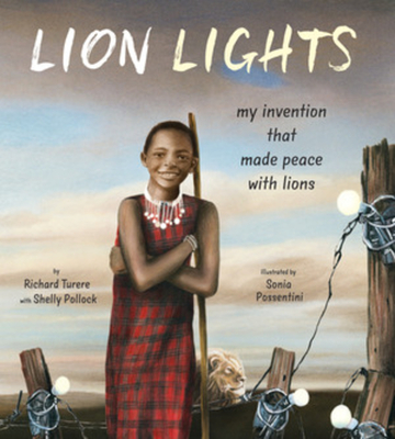 Book Cover Image of Lion Lights: My Invention That Made Peace with Lions by Richard Turere and Shelly Pollock