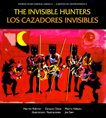 Book Cover Image of The Invisible Hunters/Los cazadores invisibles (Stories from Central America) by Harriet Rohmer, Octavio Chow, and Morris Viduare