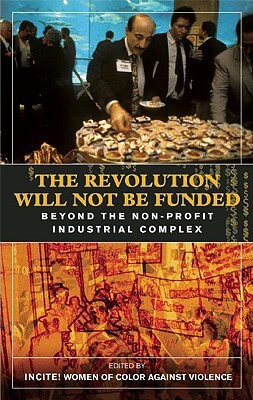 Book Cover Images image of The Revolution Will Not Be Funded: Beyond the Non-Profit Industrial Complex