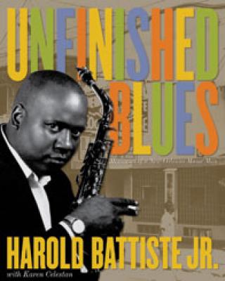 Book Cover Image of Unfinished Blues…Memories of a New Orleans Music Man by Harold Battiste Jr. and  Karen Celestan