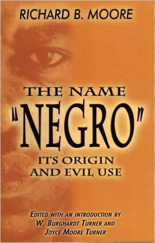 Book Cover Image of The Name “Negro,” Its Origin and Evil Use by Richard B. Moore